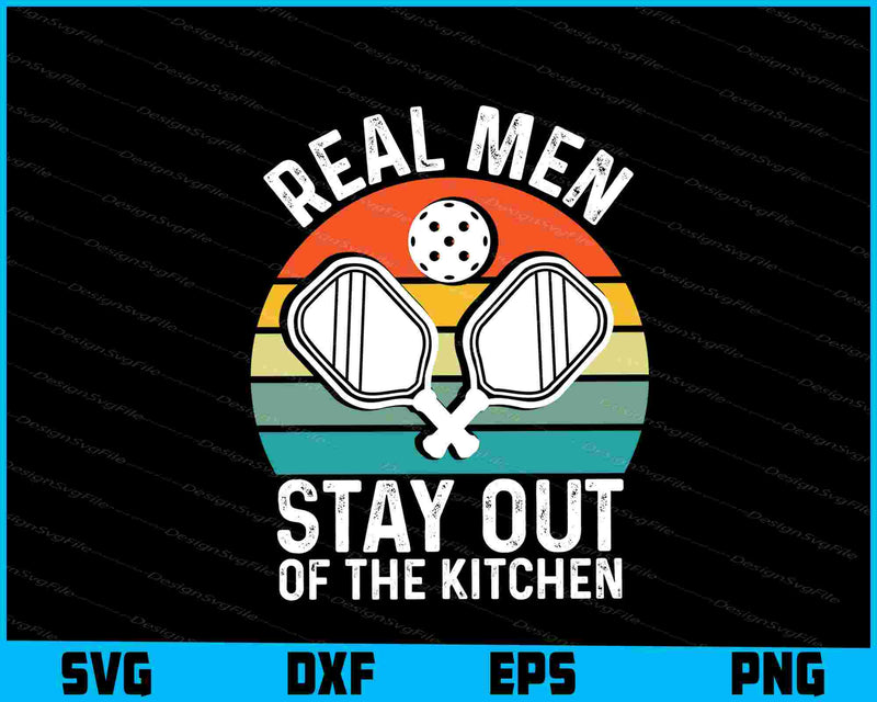 Real Men Stay Out Of The Kitchen Pickleball