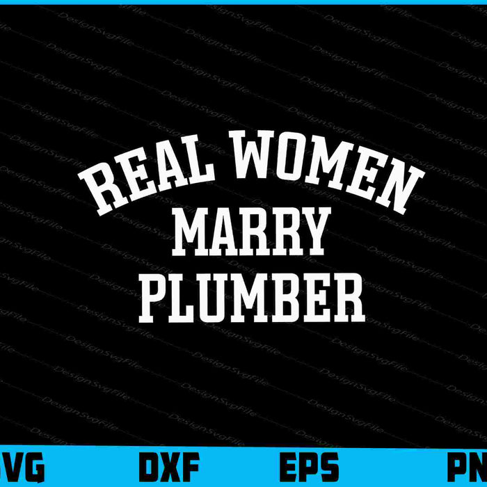 Real Women Marry Plumber SVG