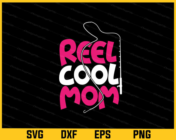 Reel Cool Dad Fishing Mom Svg Cutting Printable File  - Premium Cutting Files in SVG, PNG & EPS Formats - Premium SVG Cutting Files for Crafts