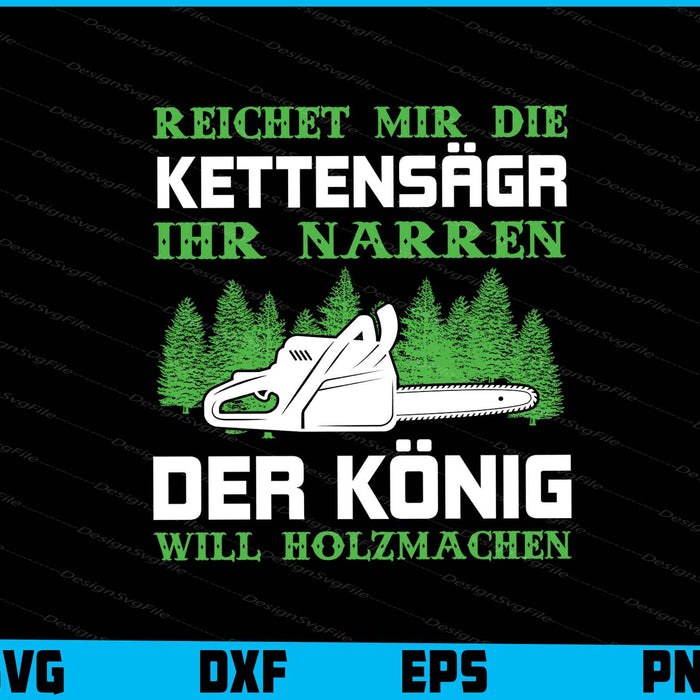 Reichet Mir Die Kettensägr Ihr Narren Holzmachen