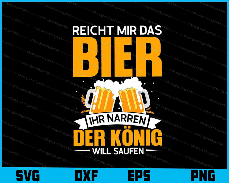 Reicht Mir Das Bier Ihr Narren Der König Will Saufen