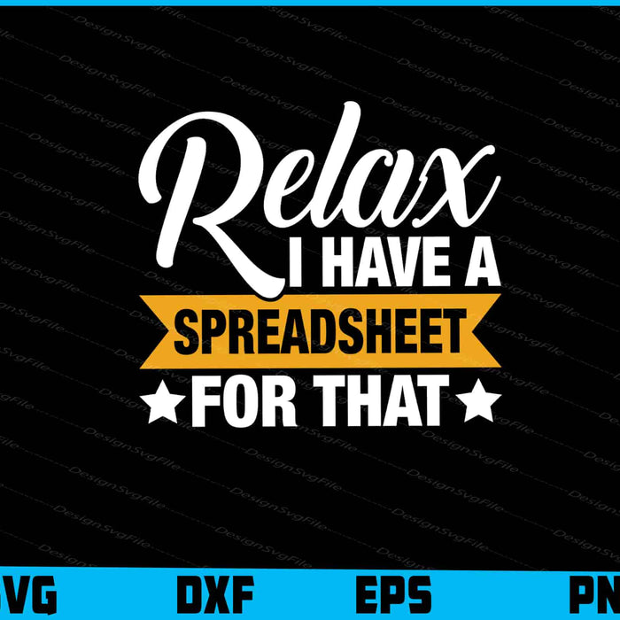 Relax I Have A Spreadsheet For That