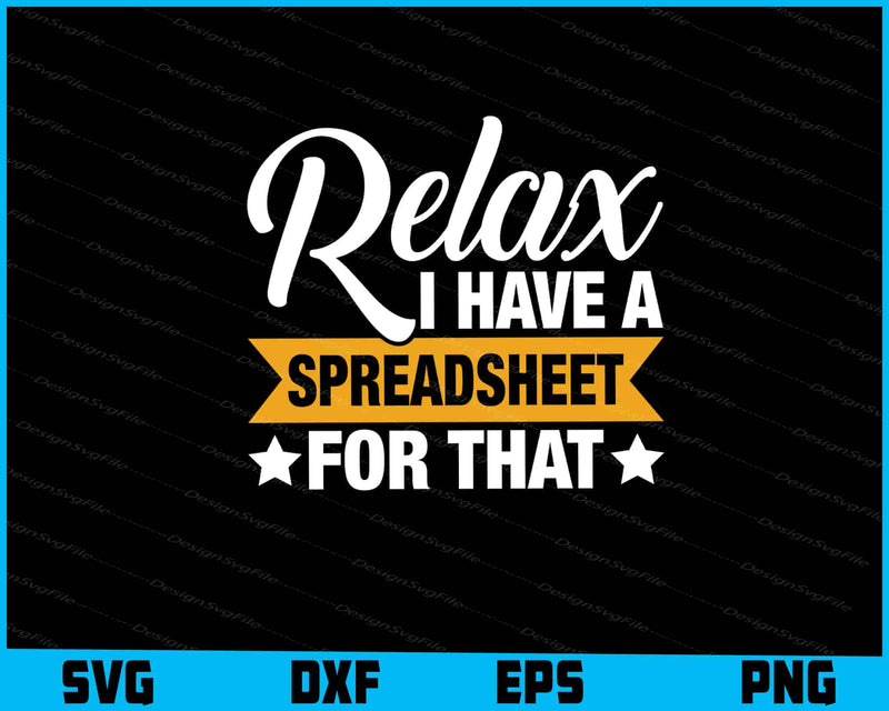 Relax I Have A Spreadsheet For That