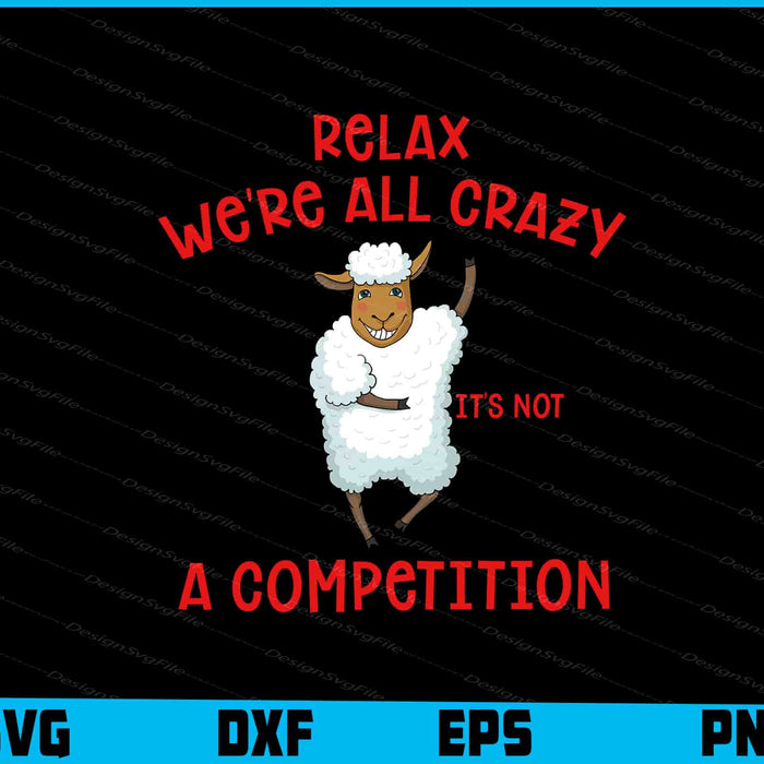 Relax We're All Crazy It's Not a Competition SVG, Animals PNG