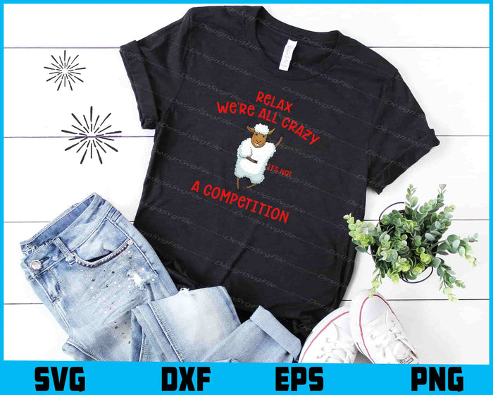 Relax We're All Crazy It's Not a Competition SVG, Animals PNG