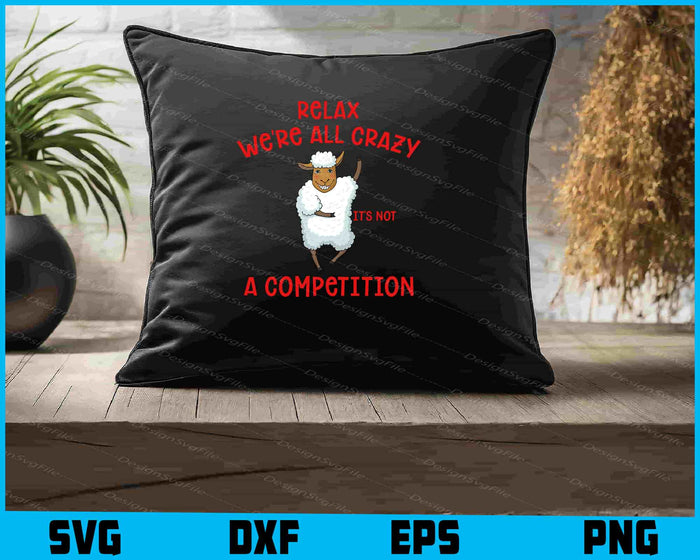 Relax We're All Crazy It's Not a Competition SVG, Animals PNG