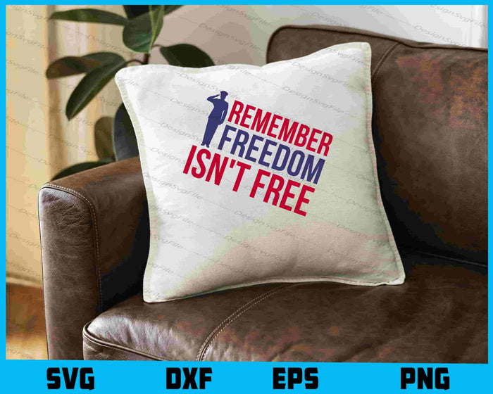 Remember Freedom Isn't Free, Memorial Day SVG