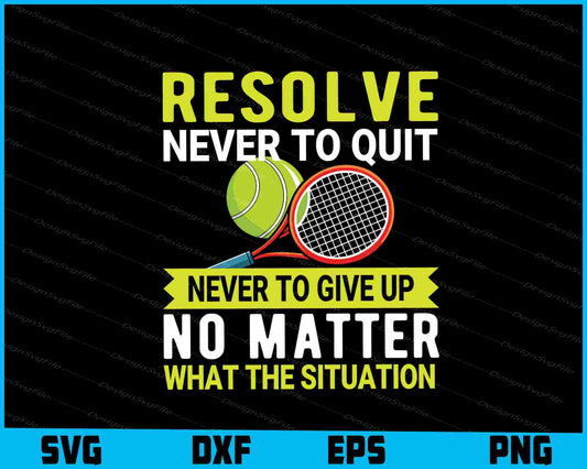 Resolve Never To Quit Never To Give Up Tennis