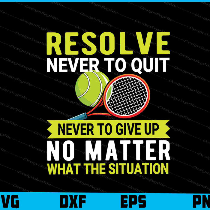 Resolve Never To Quit Never To Give Up Tennis