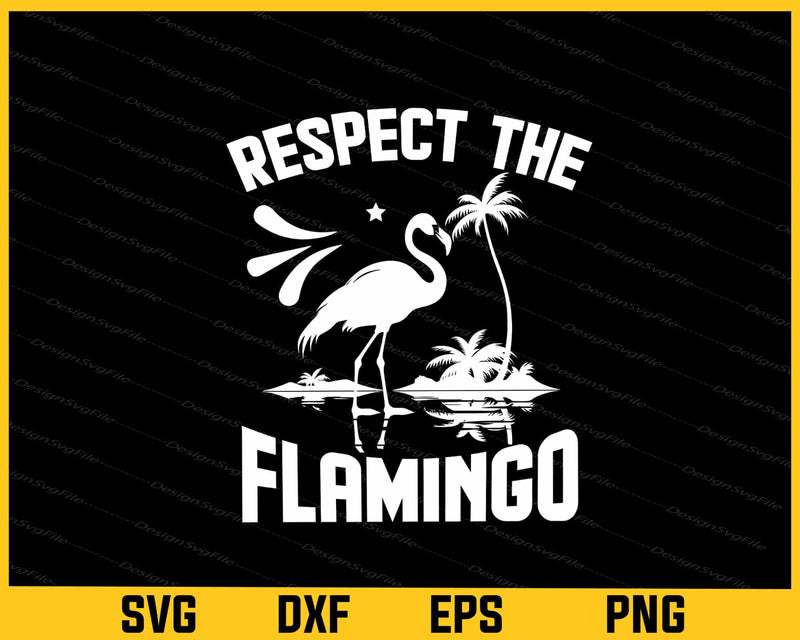 Respect The Flamingo Svg Cutting Printable File