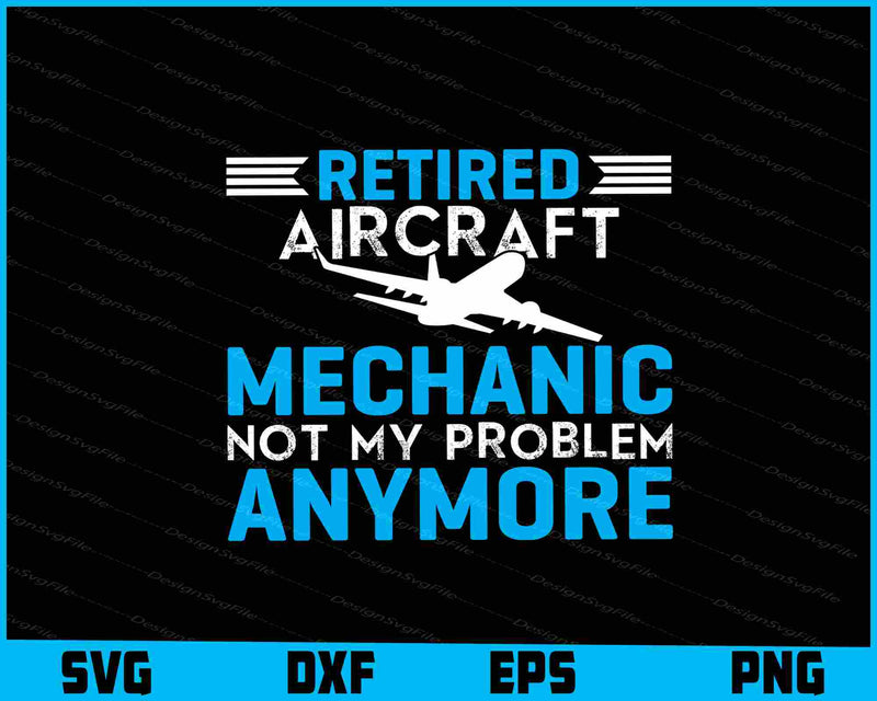 Retired Aircraft Mechanic Not My Problem Any More
