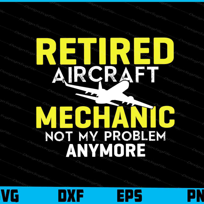 Retired Aircraft Mechanic Not My Problem Traffic SVG