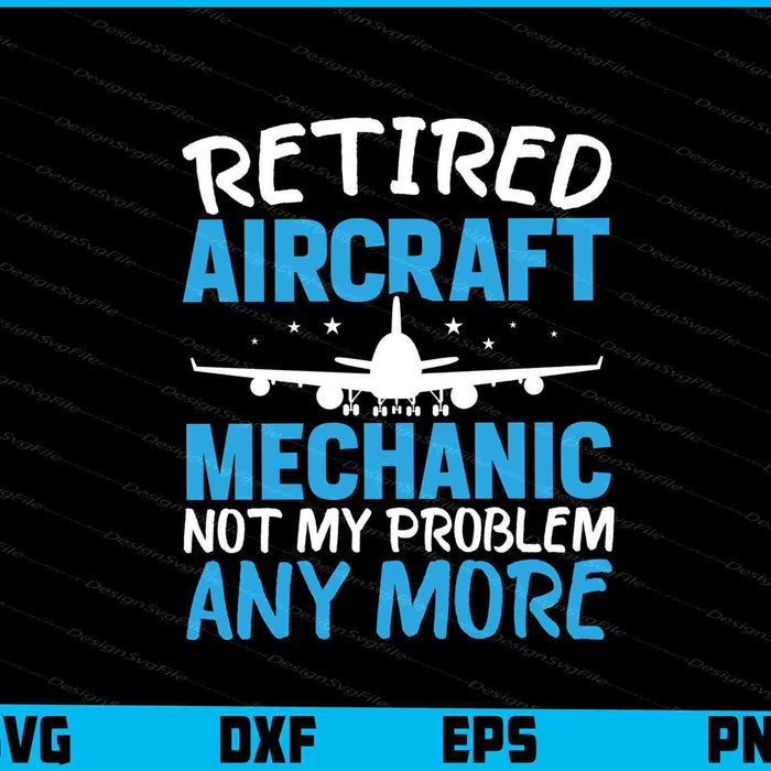 Retired Aircraft Mechanic Not My Problem