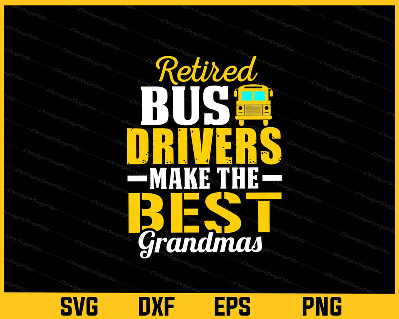 Retired Bus Drivers Make The Best Grandmas Svg Cutting Printable File