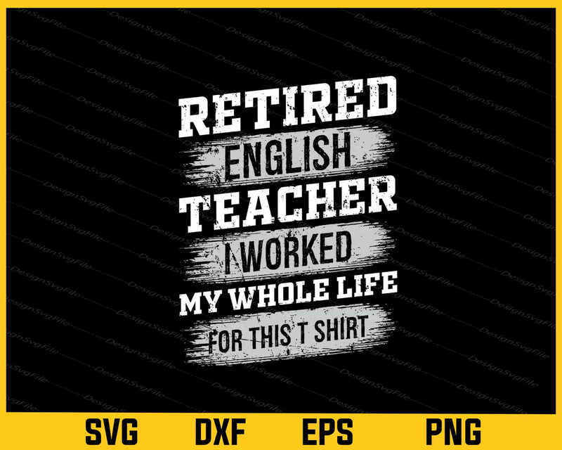 Retired English Teacher I Worked My Whole Life svg