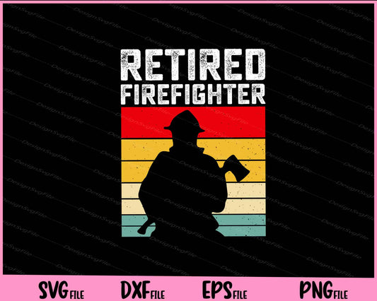 Retired Firefighter Svg Cutting Printable Files  - Premium Cutting Files in SVG, PNG & EPS Formats - Premium SVG Cutting Files for Crafts