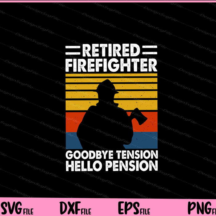Retired Firefighter Goodbye Tension Hello Pension Svg Cutting Printable Files  - Premium Cutting Files in SVG, PNG & EPS Formats - Premium SVG Cutting Files for Crafts