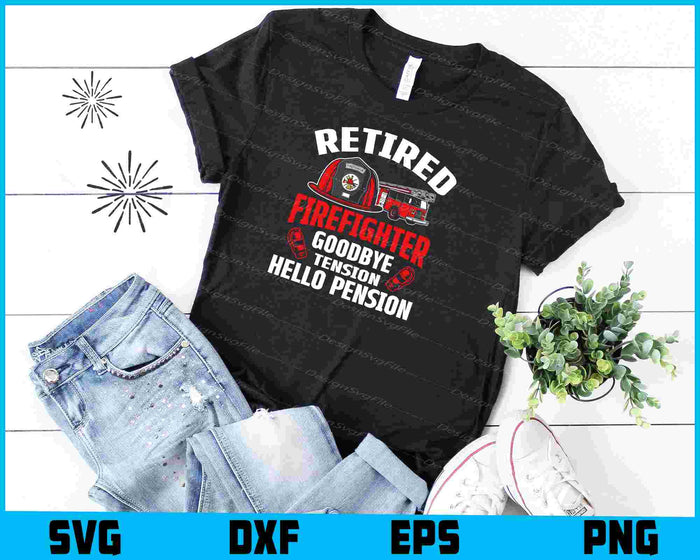 Retired Firefighter Goodbye Tension Hello Pension SVG