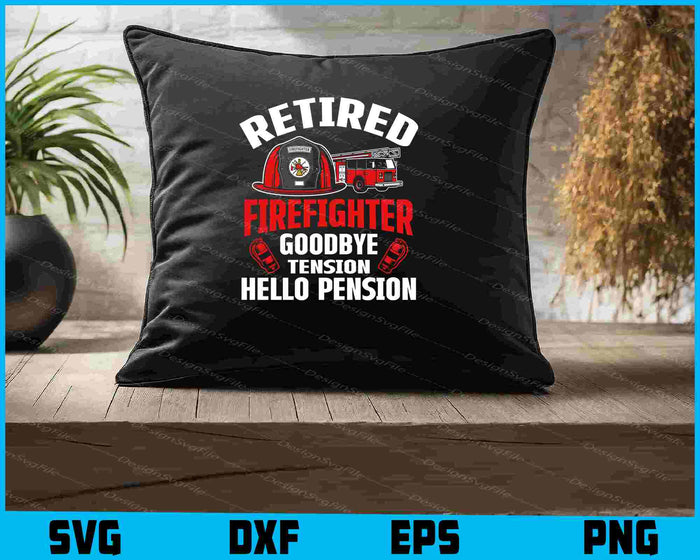 Retired Firefighter Goodbye Tension Hello Pension SVG
