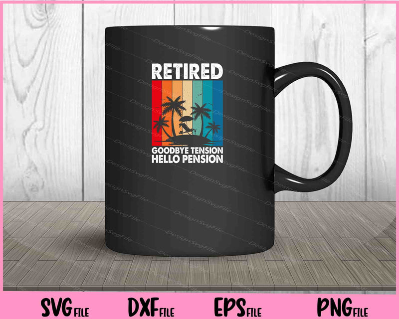 Retired Goodbye Tension Hello Pension mug
