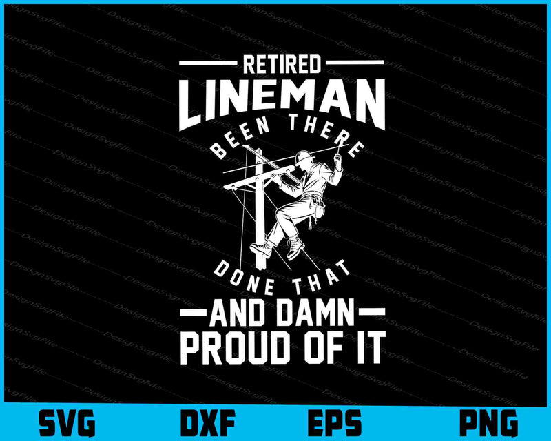 Retired Lineman Been There Done That And Damn SVG