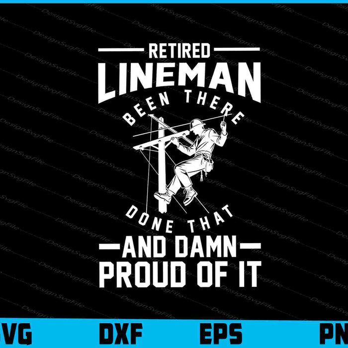 Retired Lineman Been There Done That And Damn SVG