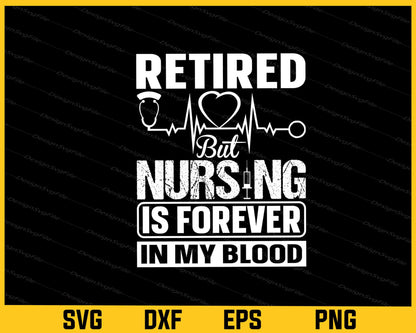 Retired Nursing Is Forever My Blood Svg Cutting Printable File  - Premium Cutting Files in SVG, PNG & EPS Formats - Premium SVG Cutting Files for Crafts