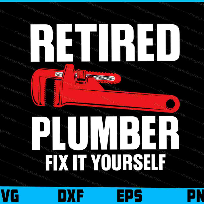 Retired Plumber Fix It Yourself SVG