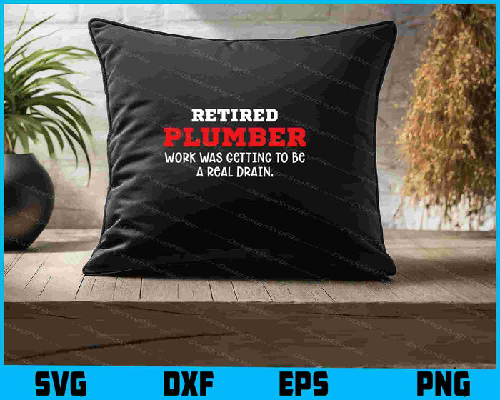 Retired Plumber Work Was Getting To Be A Real Drain SVG