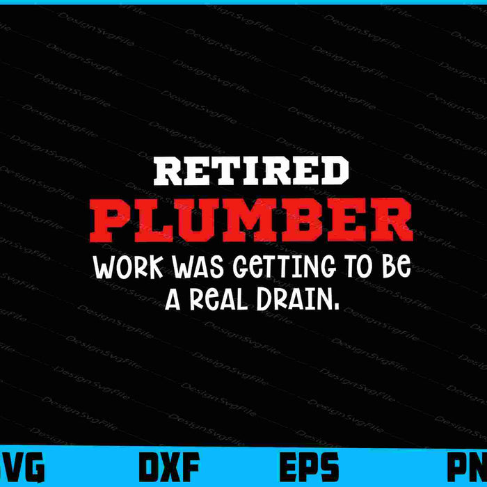 Retired Plumber Work Was Getting To Be A Real Drain SVG