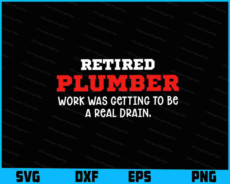 Retired Plumber Work Was Getting To Be A Real Drain SVG