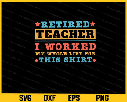 Retired Teacher I Worked My Whole Svg Cutting Printable File  - Premium Cutting Files in SVG, PNG & EPS Formats - Premium SVG Cutting Files for Crafts