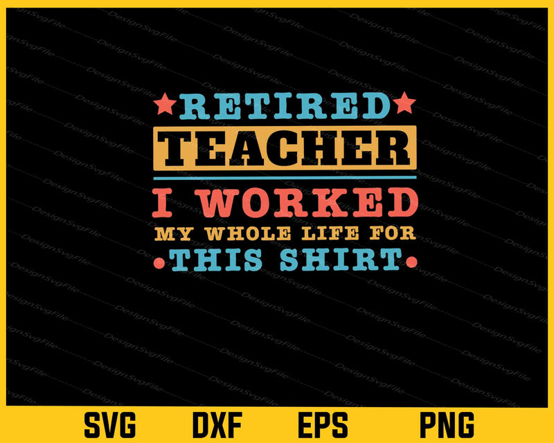 Retired Teacher I Worked My Whole svg