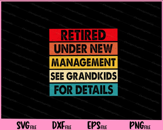 Retired Under New Management See Grandkids For Details Svg Cutting Printable Files  - Premium Cutting Files in SVG, PNG & EPS Formats - Premium SVG Cutting Files for Crafts