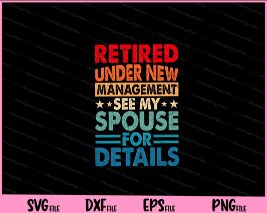 Retired Under New Management See Spouse Svg Cutting Printable Files  - Premium Cutting Files in SVG, PNG & EPS Formats - Premium SVG Cutting Files for Crafts