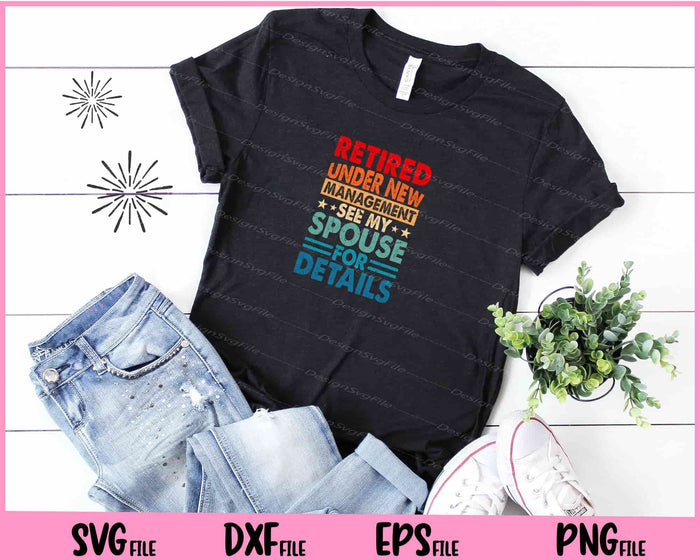 Retired Under New Management See Spouse Svg Cutting Printable Files  - Premium Cutting Files in SVG, PNG & EPS Formats - Premium SVG Cutting Files for Crafts
