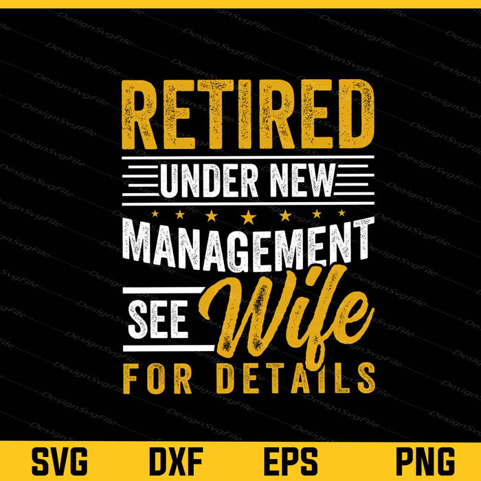 Retired Under New Management See Wife Svg Cutting Printable File  - Premium Cutting Files in SVG, PNG & EPS Formats - Premium SVG Cutting Files for Crafts