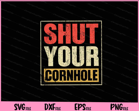 Retro Shut Your Cornhole Svg Cutting Printable Files  - Premium Cutting Files in SVG, PNG & EPS Formats - Premium SVG Cutting Files for Crafts