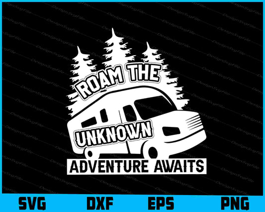 Roam The Unknown Adventure SVG PNG Sublimation File  - Premium Cutting Files in SVG, PNG & EPS Formats - Premium SVG Cutting Files for Crafts