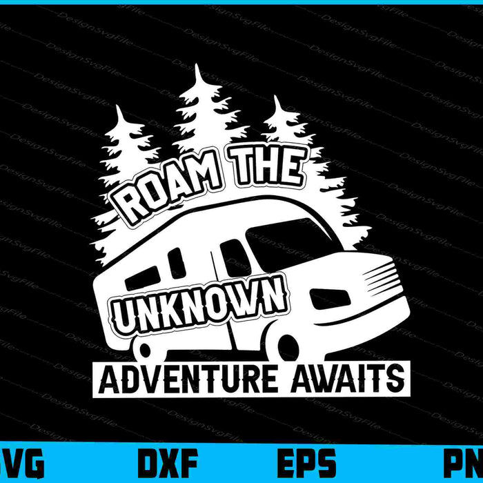 Roam The Unknown Adventure SVG PNG Sublimation File  - Premium Cutting Files in SVG, PNG & EPS Formats - Premium SVG Cutting Files for Crafts