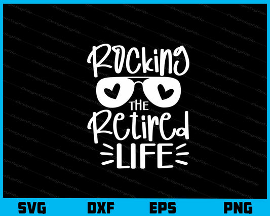 Rocking The Retired Life Svg Cutting Printable File  - Premium Cutting Files in SVG, PNG & EPS Formats - Premium SVG Cutting Files for Crafts