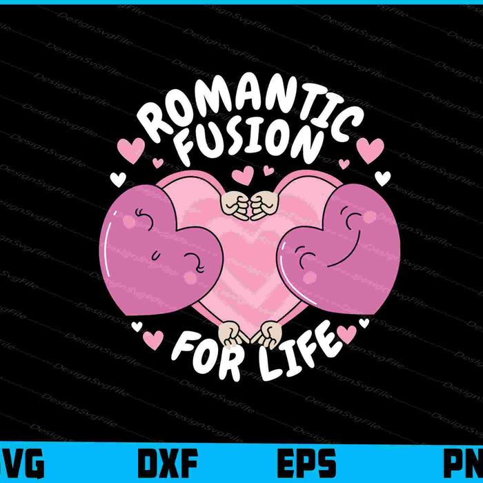 Romantic Fusion For Life SVG, Valentine's Day Shirt