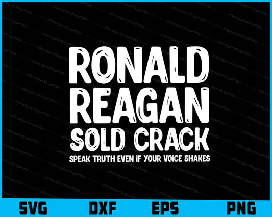 Ronald Reagan Sold Crack SVG, Speak Truth Even If Your Voice Shirt