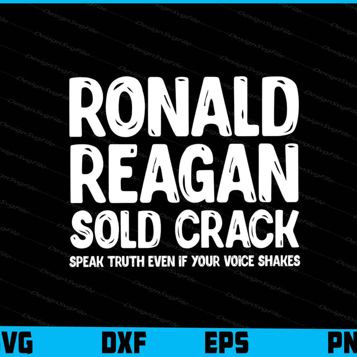 Ronald Reagan Sold Crack SVG, Speak Truth Even If Your Voice Shirt