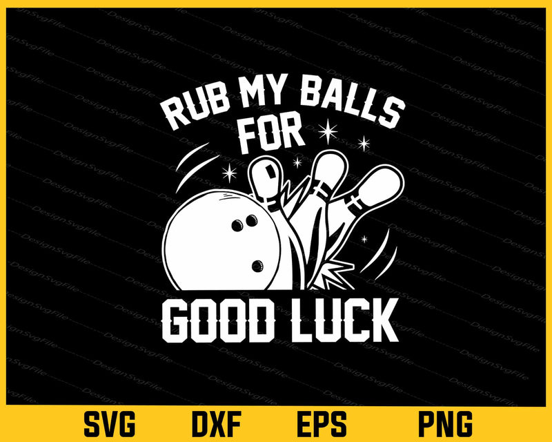Rub My Balls For Good Luck Svg Cutting Printable File