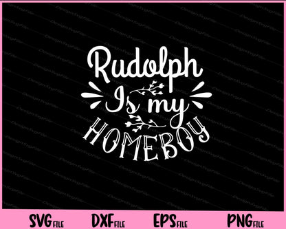 Rudolph Is My Homeboy Svg Cutting Printable Files  - Premium Cutting Files in SVG, PNG & EPS Formats - Premium SVG Cutting Files for Crafts