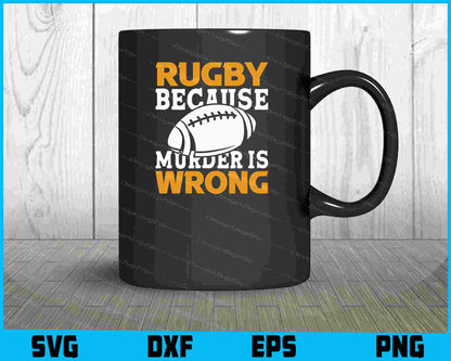 Rugby Because Murder is Wrong