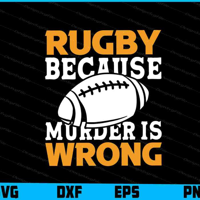 Rugby Because Murder is Wrong