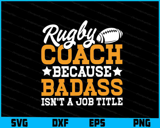 Rugby Coach Because Badass Isn’t A Job Title