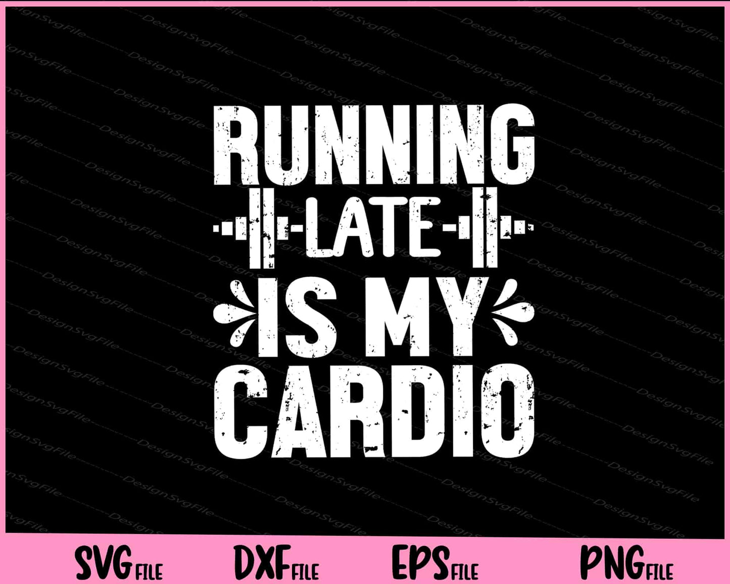 Running Late is my Cardio Svg Cutting Printable Files  - Premium Cutting Files in SVG, PNG & EPS Formats - Premium SVG Cutting Files for Crafts